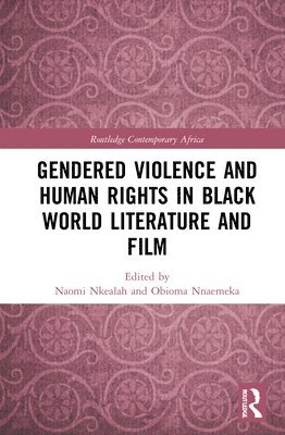 Naomi Nkealah, Obioma Nnaemeka, South Africa) Nkealah, Naomi (University of the Witwatersrand, USA) Nnaemeka, Obioma (Indiana University - Gendered Violence and Human Rights in Black World Literature and Film, Inbunden