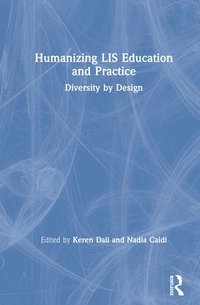 bokomslag Humanizing LIS Education and Practice