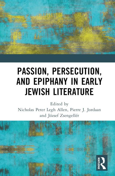 Nicholas Peter Legh Allen, Pierre J. Jordaan, József Zsengellér - Passion, Persecution, and Epiphany in Early Jewish Literature, Inbunden