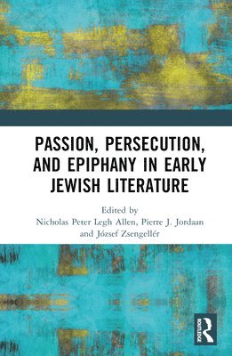 bokomslag Passion, Persecution, and Epiphany in Early Jewish Literature