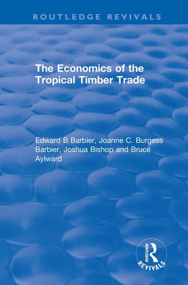 Edward B Barbier, Joanne C. Burgess Barbier, Joshua Bishop, Bruce Aylward - Economics of the Tropical Timber Trade, Inbunden
