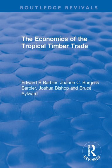 Edward B Barbier, Joanne C. Burgess Barbier, Joshua Bishop, Bruce Aylward - Economics of the Tropical Timber Trade, Häftad