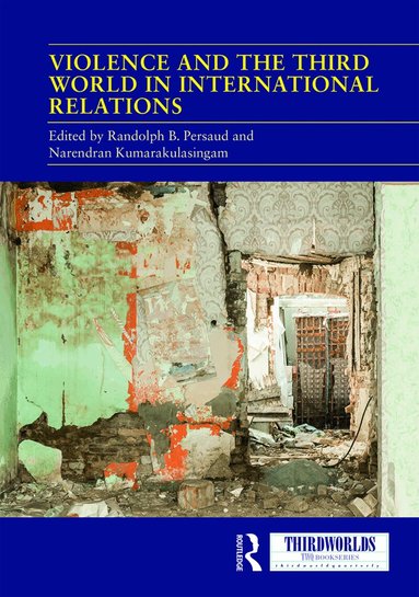 Randolph B. Persaud, Narendran Kumarakulasingam - Violence and the Third World in International Relations, Inbunden