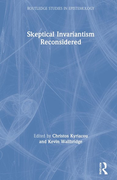 Christos Kyriacou, Kevin Wallbridge - Skeptical Invariantism Reconsidered, Inbunden