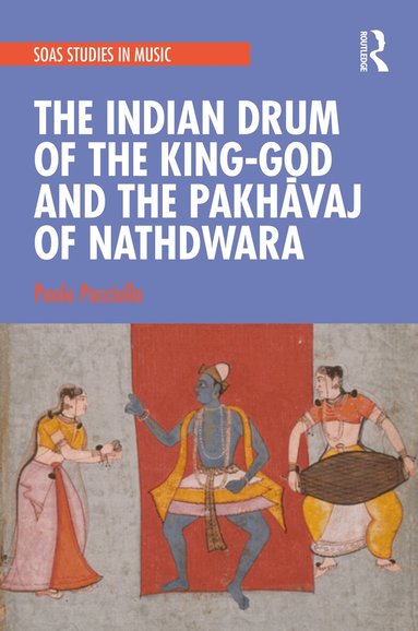 Paolo Pacciolla - Indian Drum of the King-God and the Pakhāvaj of Nathdwara, Inbunden