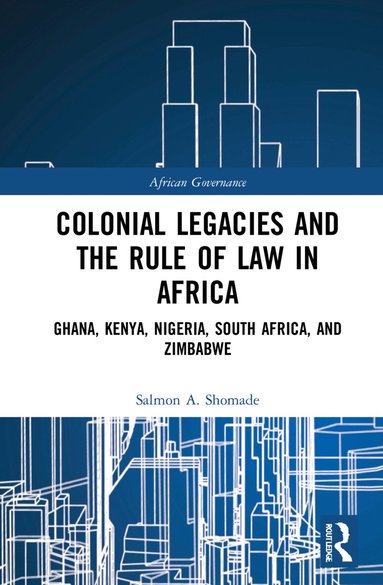 Salmon A Shomade - Colonial Legacies and the Rule of Law in Africa, Inbunden