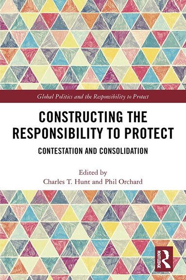 Charles T. Hunt, Phil Orchard - Constructing the Responsibility to Protect, Inbunden