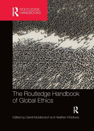 Darrel Moellendorf, Heather Widdows - Routledge Handbook of Global Ethics, Häftad