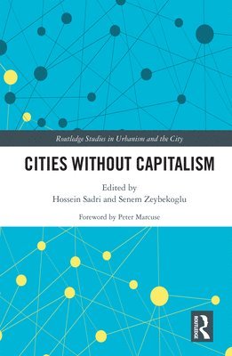 Hossein Sadri, Senem Zeybekoglu - Cities Without Capitalism, Inbunden