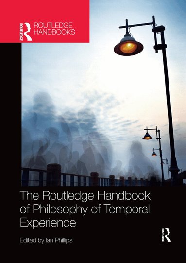 Ian Phillips - Routledge Handbook of Philosophy of Temporal Experience, Häftad