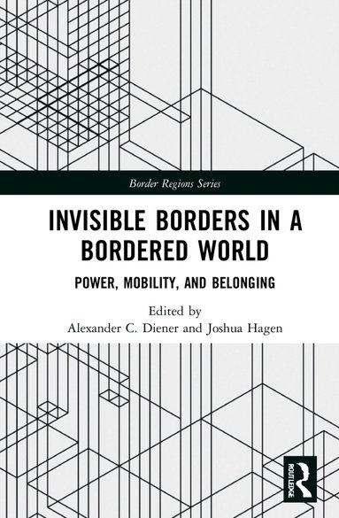 Alexander C. Diener, Joshua Hagen - Invisible Borders in a Bordered World, Inbunden