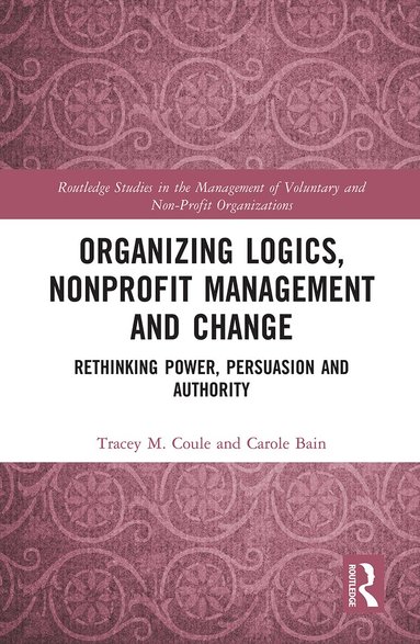 Tracey Coule, Carole Bain - Organizing Logics, Nonprofit Management and Change, Inbunden
