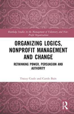 Tracey Coule, Carole Bain - Organizing Logics, Nonprofit Management and Change, Inbunden