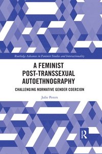 bokomslag A Feminist Post-transsexual Autoethnography