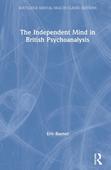 Eric Rayner - Independent Mind in British Psychoanalysis, Inbunden