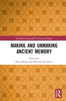 Martine De Marre, Rajiv Bhola, Martine (University of South Africa) De Marre, Rajiv (University of Ottawa) Bhola, Martine de Marre - Making and Unmaking Ancient Memory, Inbunden