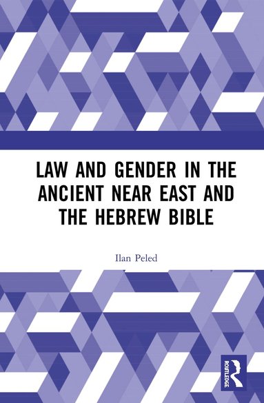 Ilan Peled - Law and Gender in the Ancient Near East and the Hebrew Bible, Inbunden