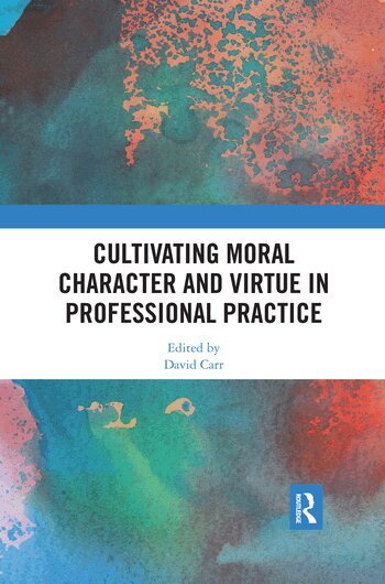David Carr - Cultivating Moral Character and Virtue in Professional Practice, Häftad