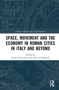 bokomslag Space, Movement and the Economy in Roman Cities in Italy and Beyond