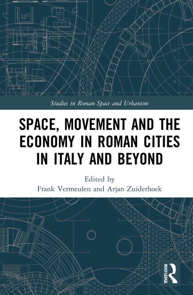 Frank Vermeulen, Arjan Zuiderhoek - Space, Movement and the Economy in Roman Cities in Italy and Beyond, Inbunden