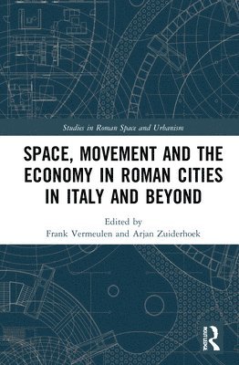 Space, Movement and the Economy in Roman Cities in Italy and Beyond 1