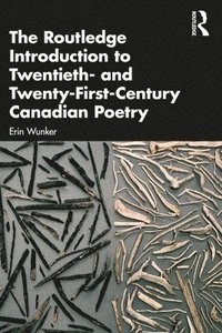bokomslag The Routledge Introduction to Twentieth- and Twenty-First-Century Canadian Poetry