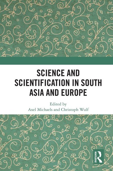 Axel Michaels, Christoph Wulf - Science and Scientification in South Asia and Europe, Inbunden