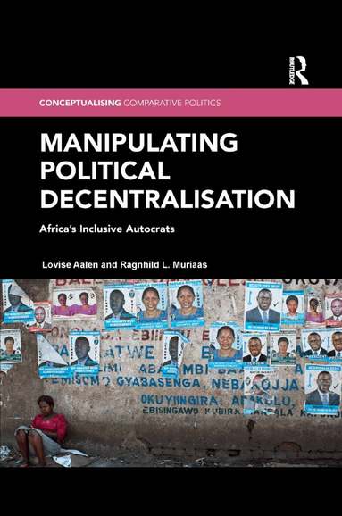 Lovise Aalen, Ragnhild L. Muriaas - Manipulating Political Decentralisation, Häftad