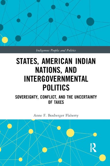Anne F. Boxberger Flaherty - States, American Indian Nations, and Intergovernmental Politics, Häftad