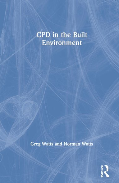 Greg Watts, Norman Watts - CPD in the Built Environment, Inbunden