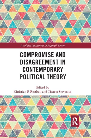 Christian Rostboll, Theresa Scavenius - Compromise and Disagreement in Contemporary Political Theory, Häftad