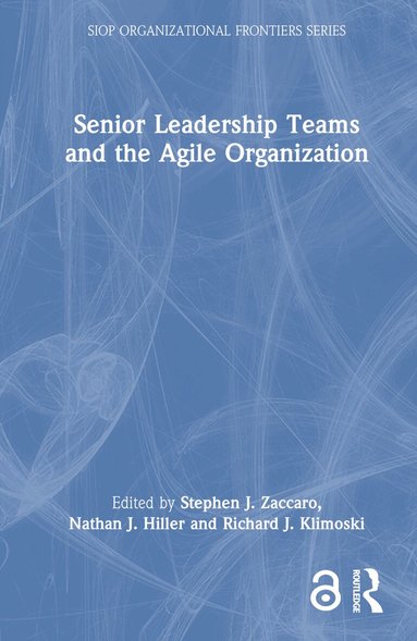Stephen J. Zaccaro, Nathan J. Hiller, Richard Klimoski - Senior Leadership Teams and the Agile Organization, Inbunden