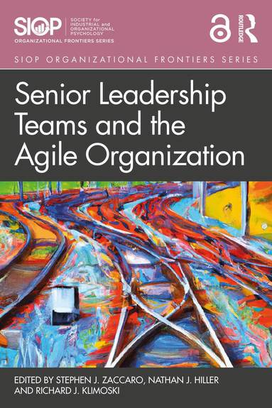 Stephen J. Zaccaro, Nathan J. Hiller, Richard Klimoski - Senior Leadership Teams and the Agile Organization, Häftad