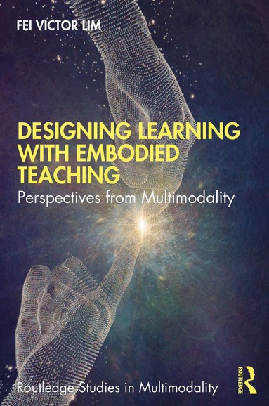 Fei Victor Lim - Designing Learning with Embodied Teaching, Häftad