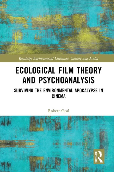 Robert Geal - Ecological Film Theory and Psychoanalysis, Inbunden