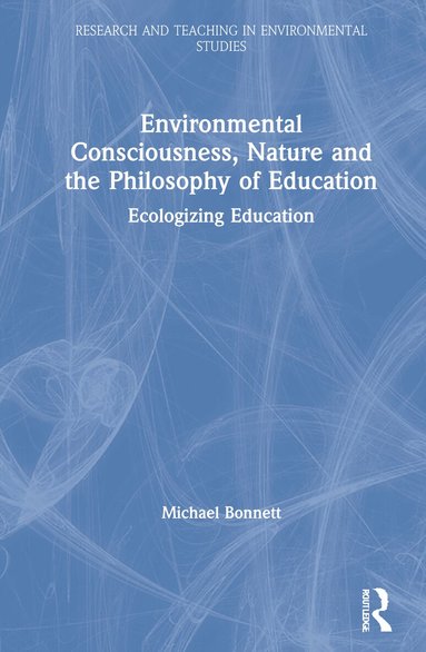 Michael Bonnett - Environmental Consciousness, Nature and the Philosophy of Education, Inbunden