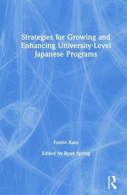 bokomslag Strategies for Growing and Enhancing University-Level Japanese Programs