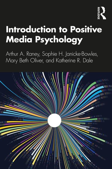 Arthur A. Raney, Sophie H. Janicke-Bowles, Mary Beth Oliver, Katherine R. Dale - Introduction to Positive Media Psychology, Häftad