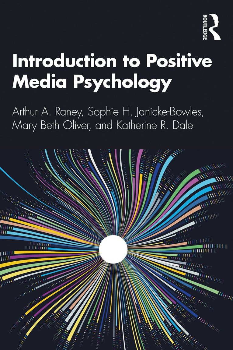 Arthur A. Raney, Sophie H. Janicke-Bowles, Mary Beth Oliver, Katherine R. Dale, USA) Oliver, Mary Beth (The Pennsylvania State University - Introduction to Positive Media Psychology, Häftad