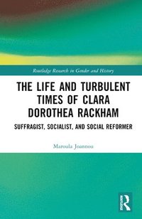 bokomslag The Life and Turbulent Times of Clara Dorothea Rackham