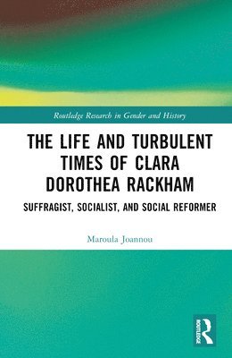 The Life and Turbulent Times of Clara Dorothea Rackham 1