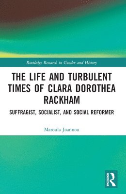 bokomslag The Life and Turbulent Times of Clara Dorothea Rackham