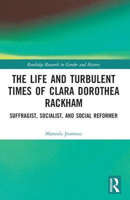 The Life and Turbulent Times of Clara Dorothea Rackham 1