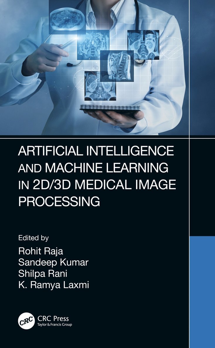 Rohit Raja, Sandeep Kumar, Shilpa Rani, K. Ramya Laxmi, Rohit (GGV (a central university) bilaspur) Raja - Artificial Intelligence and Machine Learning in 2D/3D Medical Image Processing, Inbunden