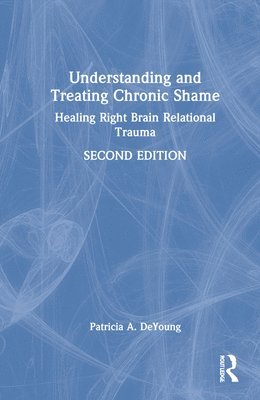 Understanding and Treating Chronic Shame 1