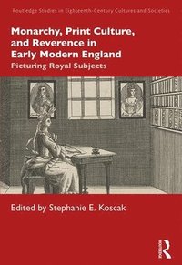 bokomslag Monarchy, Print Culture, and Reverence in Early Modern England