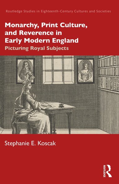 bokomslag Monarchy, Print Culture, and Reverence in Early Modern England