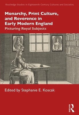 Monarchy, Print Culture, and Reverence in Early Modern England 1