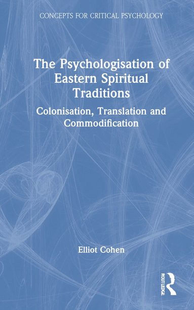 Elliot Cohen - Psychologisation of Eastern Spiritual Traditions, Inbunden