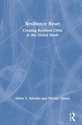 Aditya V. Bahadur, Thomas Tanner, UK) Bahadur, Aditya V. (Overseas Development Institute, UK) Tanner, Thomas (Overseas Development Institute - Resilience Reset, Inbunden